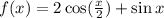 f(x)=2\cos({x\over2})+\sin x