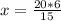 x= \frac{20*6}{15}