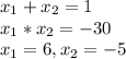 x_{1} + x_{2} = 1\\ x_{1} * x_{2} = - 30\\x_{1} = 6 , x_{2} = -5