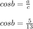 cosb= \frac{a}{c} \\ \\ cosb= \frac{5}{13}