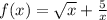 f(x)= \sqrt{x} + \frac{5}{x}