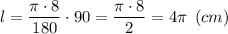 l=\dfrac{\pi \cdot8}{180}\cdot 90=\dfrac{\pi \cdot8}{2}=4\pi \: \: (cm)