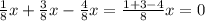 \frac{1}{8}x + \frac{3}{8}x - \frac{4}{8}x = \frac{1+3-4}{8}x =0