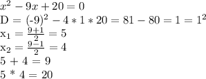 x^{2} - 9x + 20 =0&#10;&#10;D = (-9)^{2} - 4*1*20 = 81 - 80 = 1 = 1^{2} &#10;&#10;x_{1} = \frac{9 +1}{2} = 5&#10;&#10;x_{2} = \frac{9 -1}{2} = 4&#10;&#10;5 + 4 = 9&#10;&#10;5 * 4 = 20