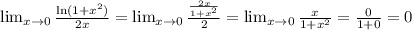 \\\lim_{x \to 0}{\ln({1+x^2})\over2x}=\lim_{x\rightarrow 0}{{2x\over1+x^2}\over2}=\lim_{x\rightarrow 0}{x\over1+x^2}={0\over1+0}=0