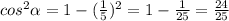 cos^2 \alpha =1-( \frac{1}{5} )^2=1- \frac{1}{25} = \frac{24}{25}