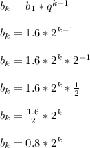 b_k=b_1*q^{k-1} \\ \\ b_k=1.6*2^{k-1} \\ \\ b_k=1.6*2^k*2^{-1} \\ \\ b_k=1.6*2^k* \frac{1}{2} \\ \\ b_k= \frac{1.6}{2} *2^k \\ \\ b_k= 0.8 *2^k