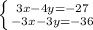 \left \{ {{3x-4y=-27} \atop {-3x-3y=-36}} \right.