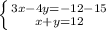 \left \{ {{3x-4y=-12-15} \atop {x+y=12}} \right.