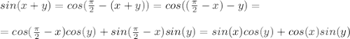 sin(x+y) = cos(\frac{\pi}{2} -(x+y)) = cos((\frac{\pi}{2} -x)-y) = \\\\= cos(\frac{\pi}{2} -x)cos(y) + sin(\frac{\pi}{2} -x)sin(y) = sin(x)cos(y) + cos(x)sin(y)