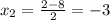 x_2= \frac{2-8}{2} =-3