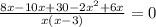 \frac{8x-10x+30-2x^2+6x}{x(x-3)} =0