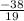 \frac{-38}{19}