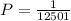 P=\frac{1}{12501}