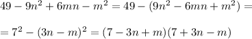 49-9n^2+6mn-m^2=49-(9n^2-6mn+m^2)=\\\\=7^2-(3n-m)^2=(7-3n+m)(7+3n-m)