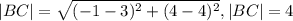 |BC|= \sqrt{ (-1-3)^{2} + (4-4)^{2} } , |BC|=4