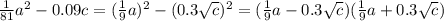 \frac{1}{81}a^2-0.09c=( \frac{1}{9}a)^2-(0.3 \sqrt{c} )^2=( \frac{1}{9} a-0.3 \sqrt{c})( \frac{1}{9} a+0.3 \sqrt{c} )