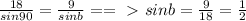 \frac{18}{sin90} = \frac{9}{sinb}==\ \textgreater \ sinb= \frac{9}{18}= \frac{1}{2}