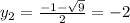 y_2 = \frac{-1 - \sqrt{9} }{2} = -2