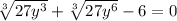 \sqrt[3]{27y^3}+ \sqrt[3]{27y^6 } - 6 =0