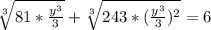 \sqrt[3]{81* \frac{y^3}{3}}+ \sqrt[3]{243* (\frac{y^3}{3})^2 }=6