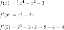 f(x)= \frac{1}{4} x^4-x^2-3\\\\f'(x)=x^3-2x\\\\f'(2)=2^3-2\cdot 2=8-4=4