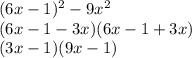 (6x-1)^2-9x^2 \\ (6x-1-3x)(6x-1+3x) \\ (3x-1)(9x-1)