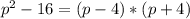 p^2 - 16 = (p-4)*(p+4)