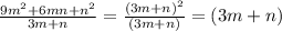 \frac{9m^2+6mn+n^2}{3m+n}= \frac{(3m+n)^2}{(3m+n)} =(3m+n)