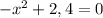 - x^{2} +2,4=0