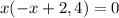 x(-x+2,4)=0