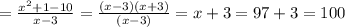 =\frac{x^2+1-10}{x-3} = \frac{(x-3)(x+3)}{(x-3)}=x+3=97+3=100