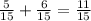 \frac{5}{15} + \frac{6}{15} = \frac{11}{15}