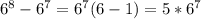 6^8-6^7=6^7(6-1)=5*6^7