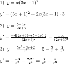 1)\; \; y=x(3x+1)^2\\\\y'=(3x+1)^2+2x(3x+1)\cdot 3\\\\2)\; \; y= \frac{5-4x}{2x+3} \\\\y'= \frac{-4(2x+3)-(5-4x)\cdot 2}{(2x+3)^2} = \frac{-22}{(2x+3)^2} \\\\3)\; \; y= \frac{5x^2-3x+2}{x^2} =5-\frac{3}{x}+\frac{2}{x^2}\\\\y'=-\frac{-3}{x^2}-\frac{2\cdot 2x}{x^4}=\frac{3}{x^2}-\frac{4}{x^3}