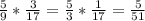 \frac{5}{9} * \frac{3}{17} = \frac{5}{3} * \frac{1}{17} = \frac{5}{51}