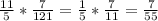 \frac{11}{5} * \frac{7}{121} =\frac{1}{5} * \frac{7}{11} = \frac{7}{55}