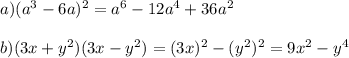 a) (a^3-6a)^2=a^6-12a^4+36a^2\\\\&#10;b) (3x+y^2)(3x-y^2)=(3x)^2-(y^2)^2=9x^2-y^4