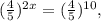 ( \frac{4}{5}) ^{2x} = ( \frac{4}{5}) ^{10},