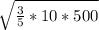 \sqrt{ \frac{3}{5}*10*500}