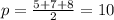 p = \frac{5+7+8}{2} = 10