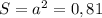 S = a^2 =0,81