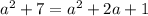 a^2+7=a^2+2a+1