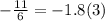 - \frac{11}{6} = -1.8(3)