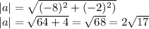 |a|=\sqrt{ (-8)^2+(-2)^2)}\\|a|= \sqrt{64+4} = \sqrt{68} = 2 \sqrt{17}