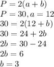 P=2(a+b) \\ P=30, a=12 \\ 30=2(12+b) \\ 30=24+2b \\ 2b=30-24 \\ 2b=6 \\ b=3