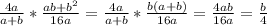 \frac{4a}{a+b} * \frac{ab+b^2}{16a} = \frac{4a}{a+b} * \frac{b(a+b)}{16a} = \frac{4ab}{16a} = \frac{b}{4}