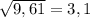 \sqrt{9,61} = 3,1