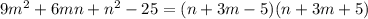 9m^2+6mn+n^2-25=(n+3m-5)(n+3m+5)