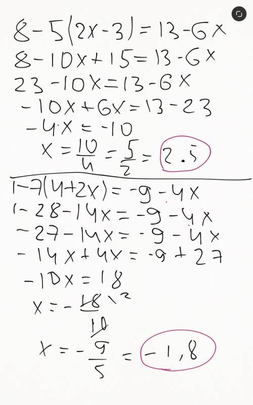 Help 8-5(2x-3)=13-6x 1-7(4+2x)=-9-4x